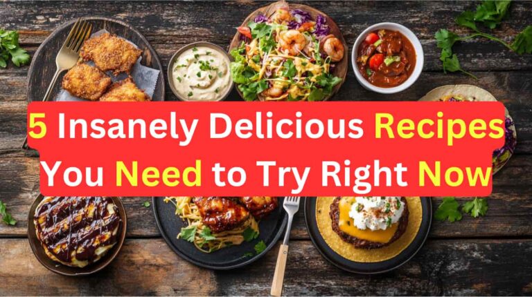 5 Insanely Delicious Recipes You Need to Try Right Now